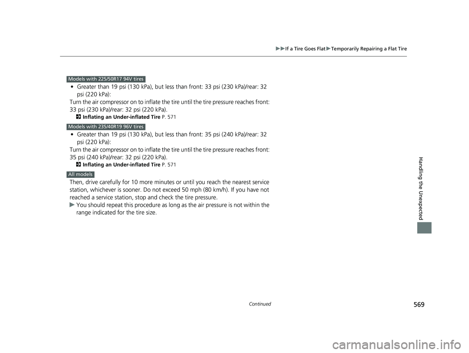 HONDA ACCORD HYBRID 2023 Owners Manual 569
uuIf a Tire Goes Flat uTemporarily Repairing a Flat Tire
Continued
Handling the Unexpected
• Greater than 19 psi (130 kPa), but less than front: 33 psi (230 kPa)/rear: 32
psi (220 kPa):
Turn t HONDA ACCORD HYBRID 2023 Owners Manual 569
uuIf a Tire Goes Flat uTemporarily Repairing a Flat Tire
Continued
Handling the Unexpected
• Greater than 19 psi (130 kPa), but less than front: 33 psi (230 kPa)/rear: 32
psi (220 kPa):
Turn t