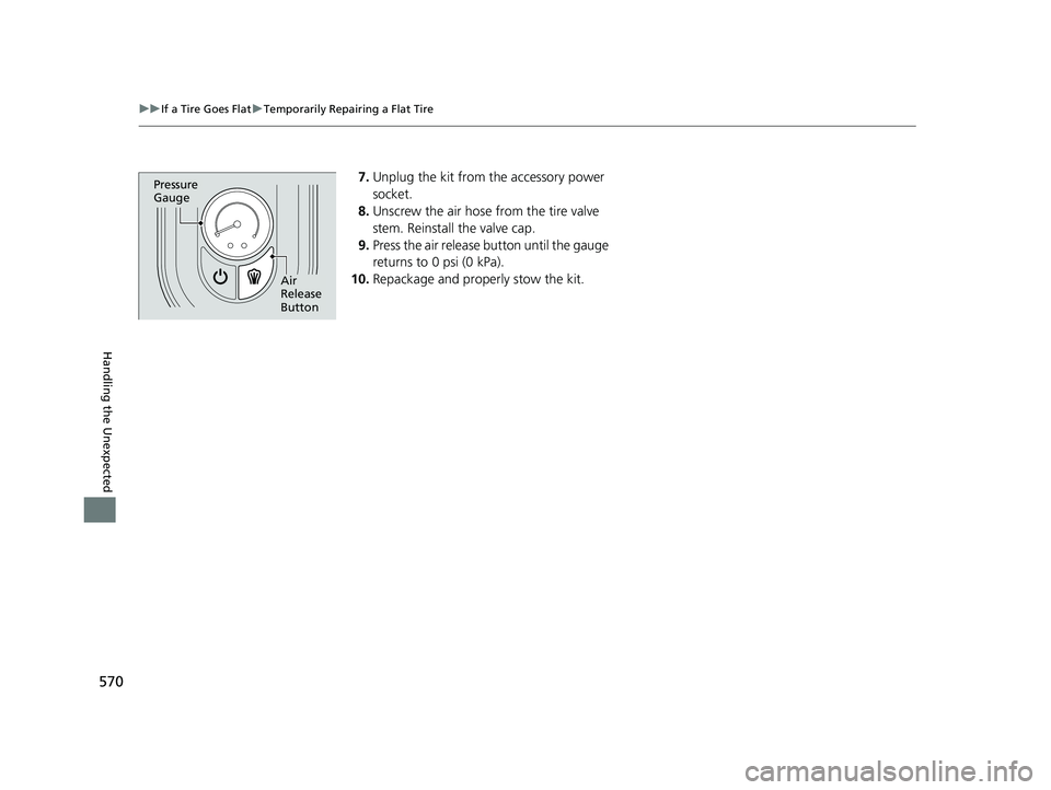 HONDA ACCORD HYBRID 2023 Owners Manual 570
uuIf a Tire Goes Flat uTemporarily Repairing a Flat Tire
Handling the Unexpected
7. Unplug the kit from the accessory power
socket.
8. Unscrew the air hose from the tire valve
stem. Reinstall th HONDA ACCORD HYBRID 2023 Owners Manual 570
uuIf a Tire Goes Flat uTemporarily Repairing a Flat Tire
Handling the Unexpected
7. Unplug the kit from the accessory power
socket.
8. Unscrew the air hose from the tire valve
stem. Reinstall th