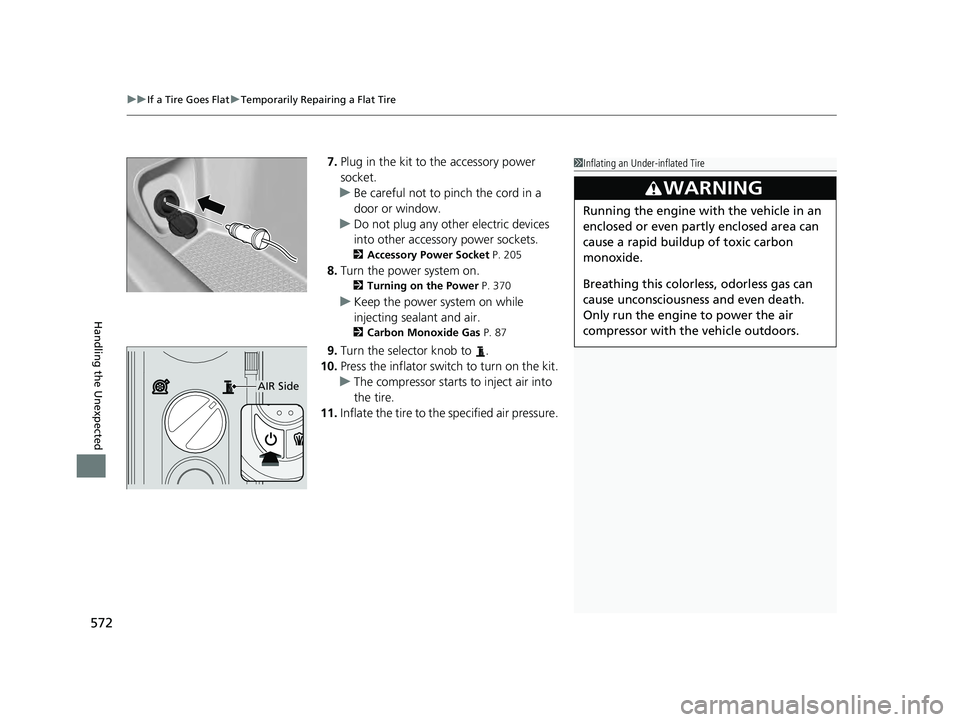 HONDA ACCORD HYBRID 2023 Owners Manual uuIf a Tire Goes Flat uTemporarily Repairing a Flat Tire
572
Handling the Unexpected
7. Plug in the kit to the accessory power
socket.
u Be careful not to pinch the cord in a
door or window.
u Do no HONDA ACCORD HYBRID 2023 Owners Manual uuIf a Tire Goes Flat uTemporarily Repairing a Flat Tire
572
Handling the Unexpected
7. Plug in the kit to the accessory power
socket.
u Be careful not to pinch the cord in a
door or window.
u Do no