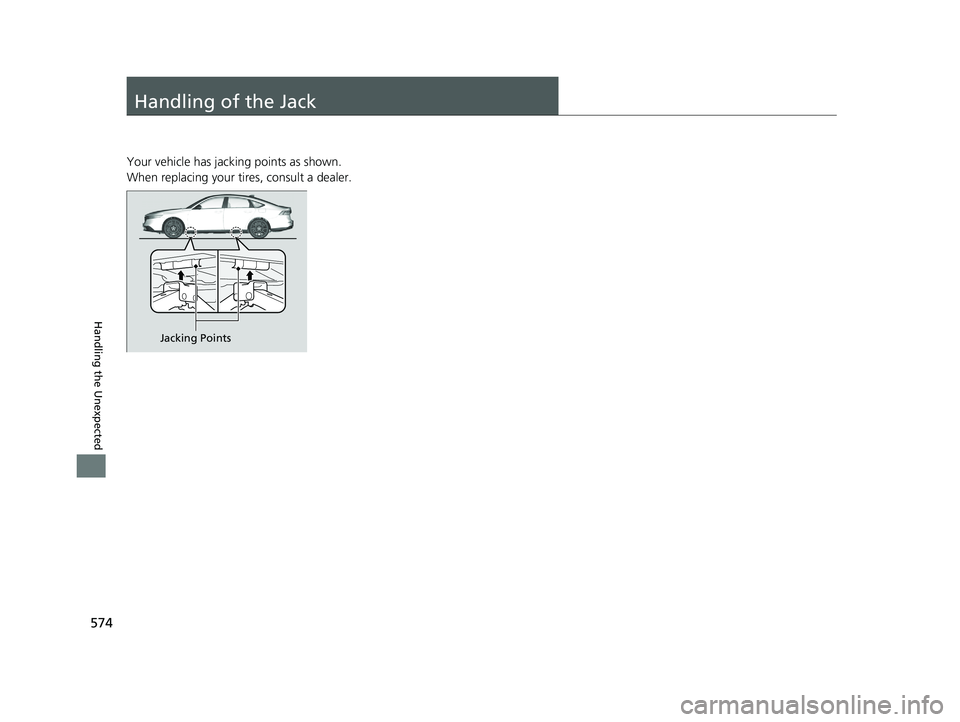 HONDA ACCORD HYBRID 2023 Owners Manual 574
Handling the Unexpected
Handling of the Jack
Your vehicle has jacking points as shown.
When replacing your tires, consult a dealer.
Jacking Points
23 ACCORD 4D US HEV MAP-3130B6000.book 574 ペ HONDA ACCORD HYBRID 2023 Owners Manual 574
Handling the Unexpected
Handling of the Jack
Your vehicle has jacking points as shown.
When replacing your tires, consult a dealer.
Jacking Points
23 ACCORD 4D US HEV MAP-3130B6000.book 574 ペ