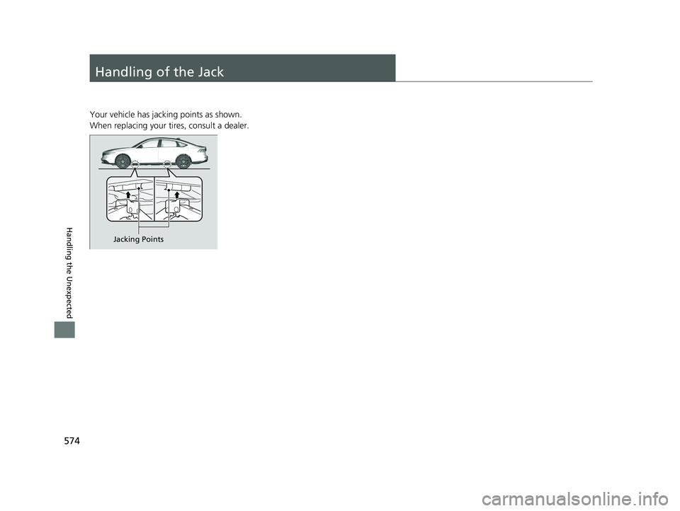 HONDA ACCORD HYBRID 2023  Owners Manual 574
Handling the Unexpected
Handling of the Jack
Your vehicle has jacking points as shown.
When replacing your tires, consult a dealer.
Jacking Points
23 ACCORD 4D US HEV MAP-3130B6000.book  574 ペ�