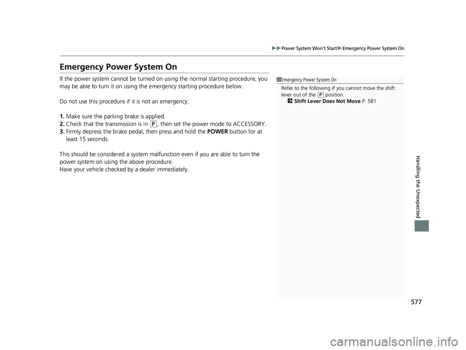 HONDA ACCORD HYBRID 2023 Owners Manual 577
uuPower System Won’t StartuEmergency Power System On
Handling the Unexpected
Emergency Power System On
If the power system cannot be turned on using the normal starting procedure, you
may be ab HONDA ACCORD HYBRID 2023 Owners Manual 577
uuPower System Won’t StartuEmergency Power System On
Handling the Unexpected
Emergency Power System On
If the power system cannot be turned on using the normal starting procedure, you
may be ab