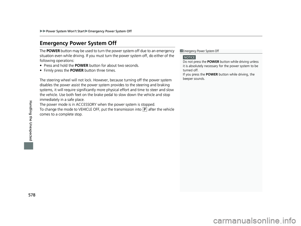 HONDA ACCORD HYBRID 2023  Owners Manual 578
uuPower System Won’t Start uEmergency Power System Off
Handling the Unexpected
Emergency Power System Off
The  POWER  button may be used to turn the po wer system off due to an emergency 
situat