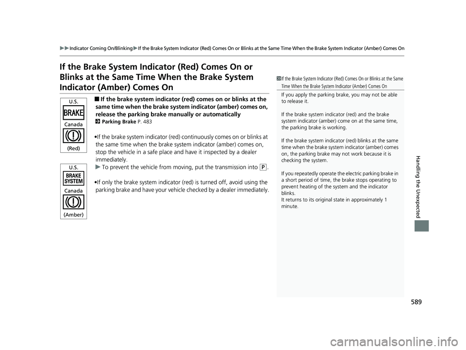 HONDA ACCORD HYBRID 2023 Owners Manual 589
uuIndicator Coming On/BlinkinguIf the Brake System Indicator (Red) Comes On or Blinks at the Same Time When the Brake System Indicator (Amber) Comes On
Handling the Unexpected
If the Brake System HONDA ACCORD HYBRID 2023 Owners Manual 589
uuIndicator Coming On/BlinkinguIf the Brake System Indicator (Red) Comes On or Blinks at the Same Time When the Brake System Indicator (Amber) Comes On
Handling the Unexpected
If the Brake System