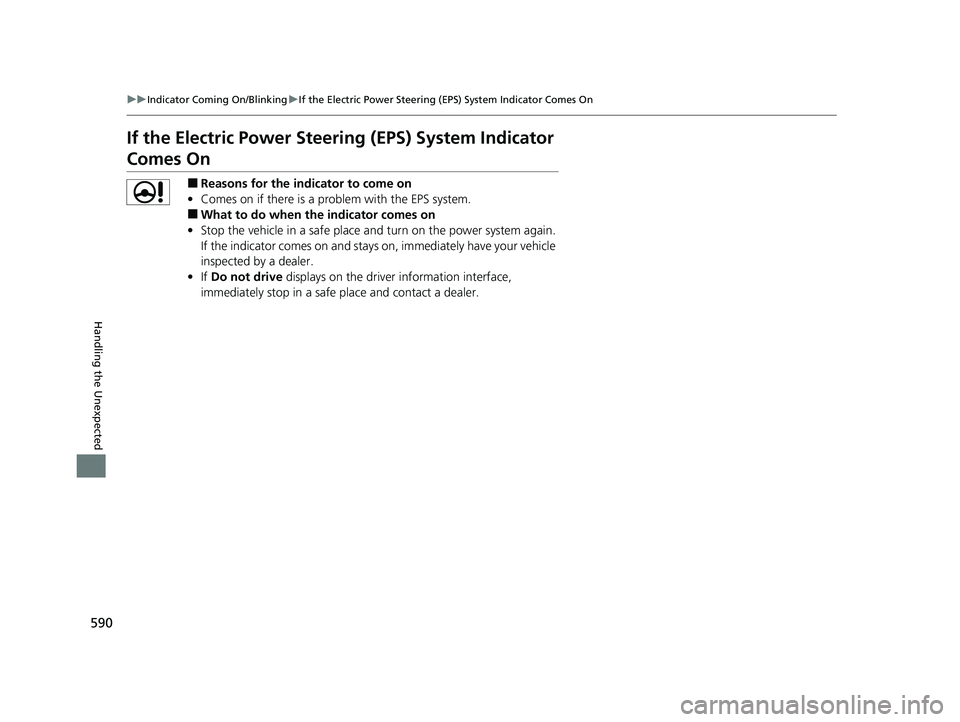 HONDA ACCORD HYBRID 2023 Owners Manual 590
uuIndicator Coming On/Blinking uIf the Electric Power Steering (EPS) System Indicator Comes On
Handling the Unexpected
If the Electric Power Steeri ng (EPS) System Indicator
Comes On
■Reasons f HONDA ACCORD HYBRID 2023 Owners Manual 590
uuIndicator Coming On/Blinking uIf the Electric Power Steering (EPS) System Indicator Comes On
Handling the Unexpected
If the Electric Power Steeri ng (EPS) System Indicator
Comes On
■Reasons f