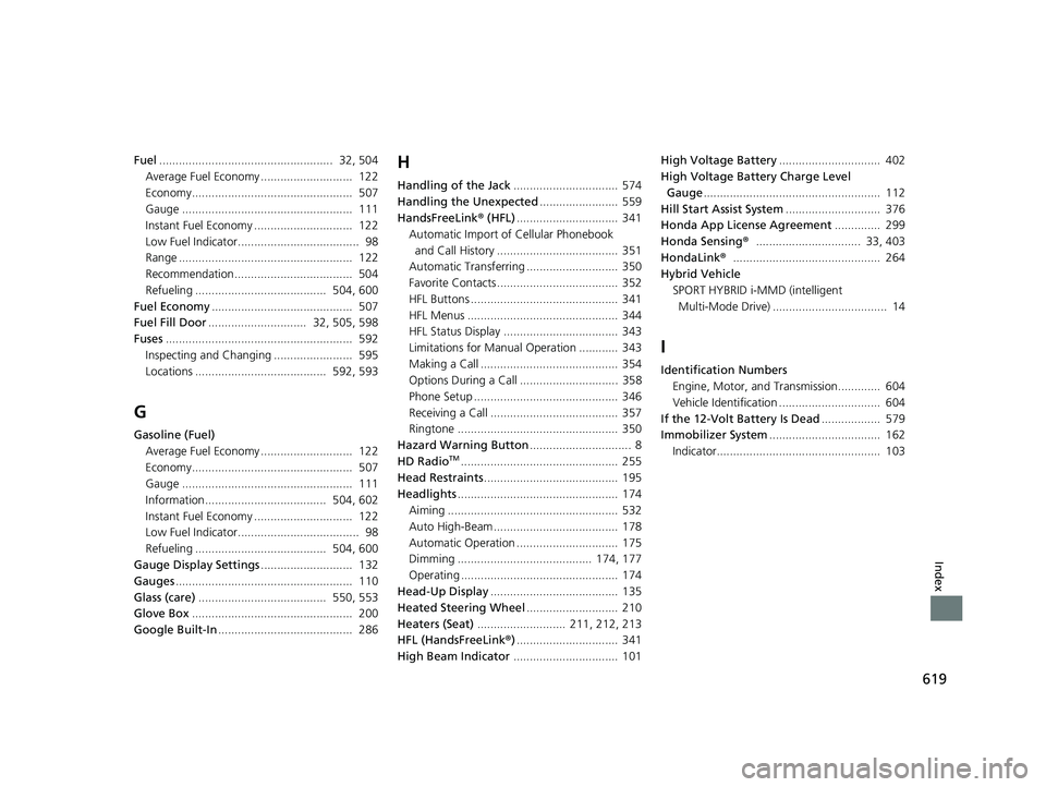 HONDA ACCORD HYBRID 2023  Owners Manual 619
Index
Fuel.....................................................  32, 504
Average Fuel Economy ............................  122
Economy.................................................  507
Gauge 