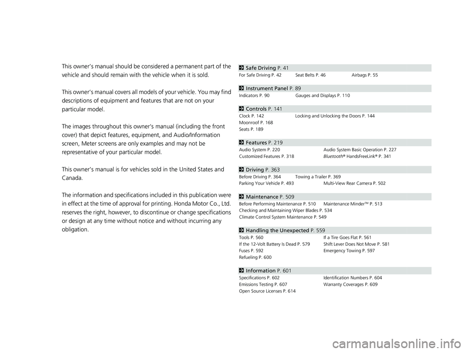 HONDA ACCORD HYBRID 2023  Owners Manual Contents
This owner’s manual should be considered a permanent part of the 
vehicle and should remain with  the vehicle when it is sold.
This owner’s manual covers all models of your vehicle. You m