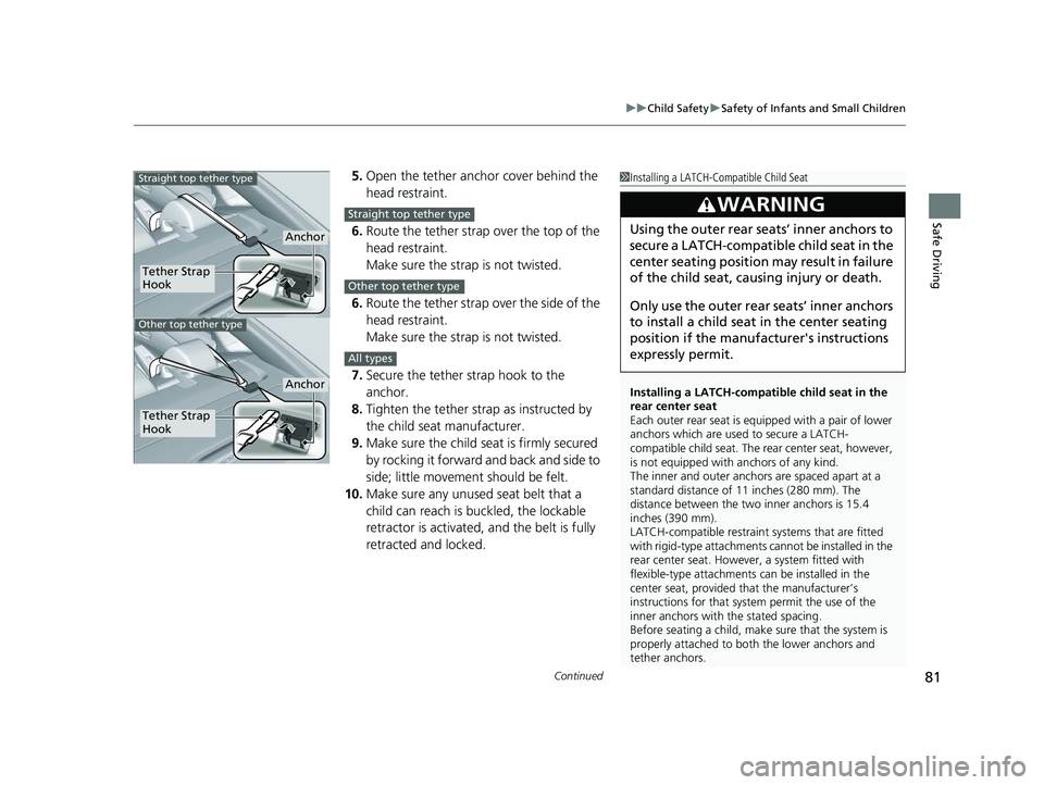 HONDA ACCORD HYBRID 2023 Manual Online Continued81
uuChild Safety uSafety of Infants and Small Children
Safe Driving
5. Open the tether anchor cover behind the
head restraint.
6. Route the tether strap over the top of the
head restraint. HONDA ACCORD HYBRID 2023 Manual Online Continued81
uuChild Safety uSafety of Infants and Small Children
Safe Driving
5. Open the tether anchor cover behind the
head restraint.
6. Route the tether strap over the top of the
head restraint.
