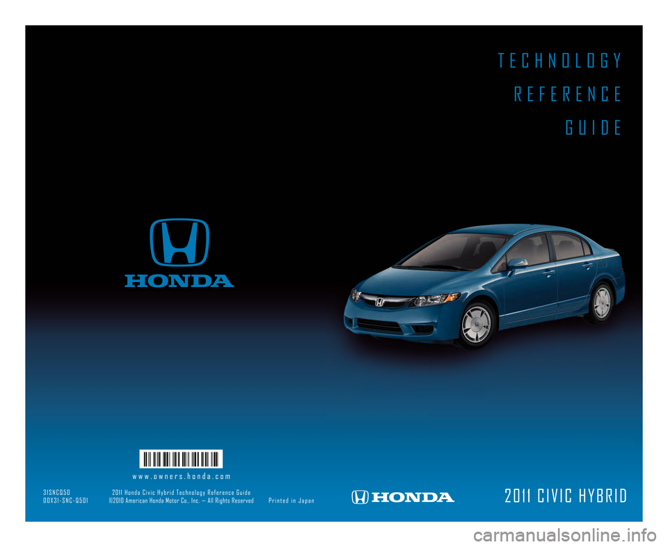 HONDA CIVIC HYBRID 2011 8.G Technology Reference Guide T E \f H N O L O G YR E F E R E N \f E G U I D E
2 0 1 1 \f I V I \f H Y B R I D
w w w . o w n e r s . h o n d a . c o m
\b 1 S N \f Q 5 0 2 0 1 1 H o n d a \f i v i c H y b r i d T e c h n o l o g y HONDA CIVIC HYBRID 2011 8.G Technology Reference Guide T E \f H N O L O G YR E F E R E N \f E G U I D E
2 0 1 1 \f I V I \f H Y B R I D
w w w . o w n e r s . h o n d a . c o m
\b 1 S N \f Q 5 0 2 0 1 1 H o n d a \f i v i c H y b r i d T e c h n o l o g y