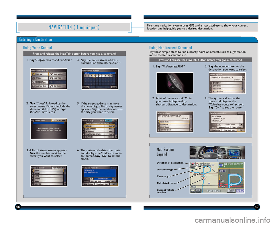 HONDA CIVIC HYBRID 2011 8.G Technology Reference Guide N A V I G A T I O N ( i f e q u i p p e d )Real�time navigation system uses GPS and a map database to show your current
location and help guide you to a desired destination\b
Entering a Destination
Us