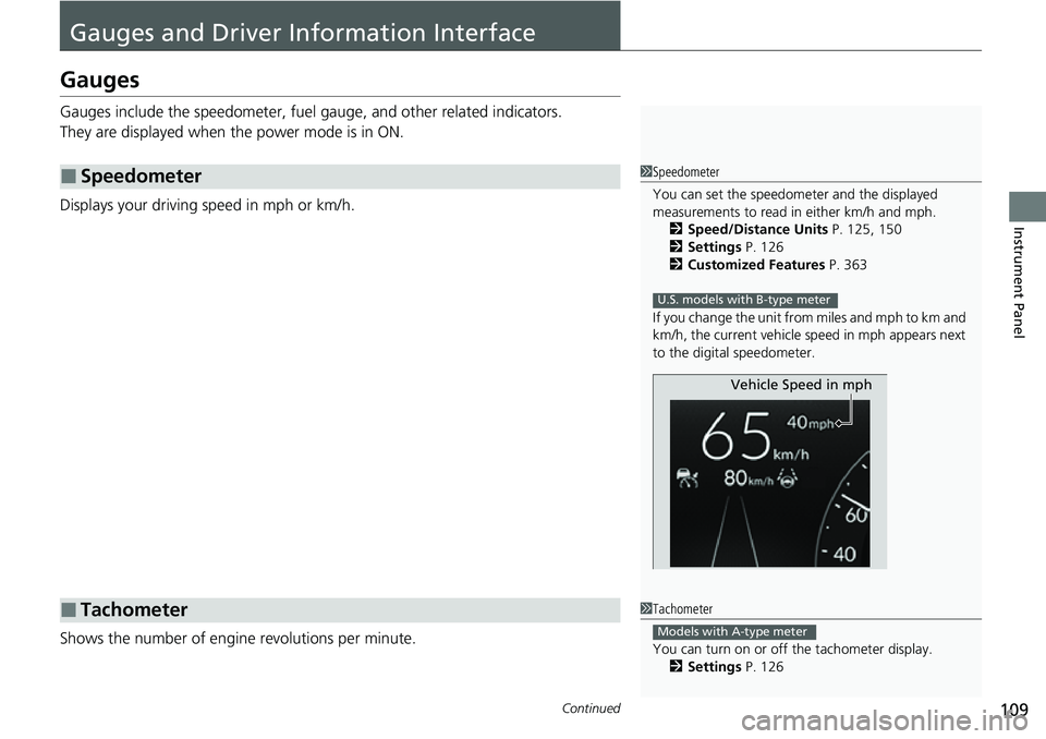 HONDA CIVIC 2022 Owners Manual 109Continued
Instrument Panel
Gauges and Driver Information Interface
Gauges
Gauges include the speedometer, fuel ga uge, and other related indicators.
They are displayed when the power mode is in ON. HONDA CIVIC 2022 Owners Manual 109Continued
Instrument Panel
Gauges and Driver Information Interface
Gauges
Gauges include the speedometer, fuel ga uge, and other related indicators.
They are displayed when the power mode is in ON.