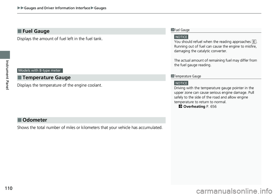 HONDA CIVIC 2022  Owners Manual uuGauges and Driver Information Interface uGauges
110
Instrument Panel
Displays the amount of fuel  left in the fuel tank.
Displays the temperature  of the engine coolant.
Shows the total number of mi