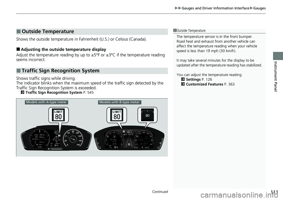 HONDA CIVIC 2022 Owners Manual Continued111
uuGauges and Driver Information Interface uGauges
Instrument Panel
Shows the outside temperature in Fahr enheit (U.S.) or Celsius (Canada).
■Adjusting the outside temperature display
Ad HONDA CIVIC 2022 Owners Manual Continued111
uuGauges and Driver Information Interface uGauges
Instrument Panel
Shows the outside temperature in Fahr enheit (U.S.) or Celsius (Canada).
■Adjusting the outside temperature display
Ad