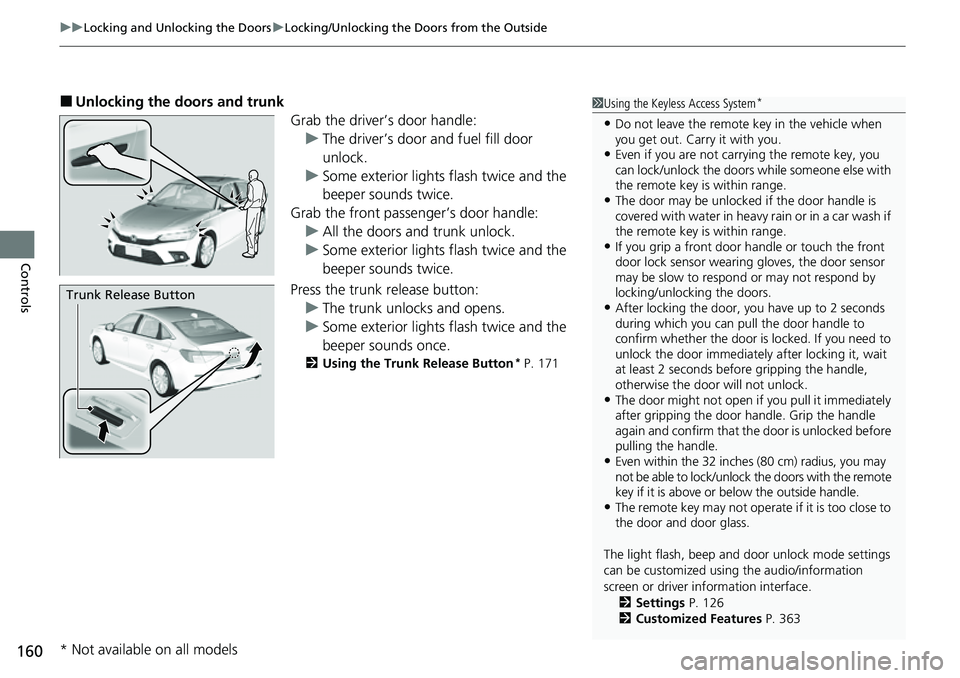 HONDA CIVIC 2022 Owners Manual uuLocking and Unlocking the Doors uLocking/Unlocking the Doors from the Outside
160
Controls
■Unlocking the doors and trunk
Grab the driver’s door handle:u The driver’s door and fuel fill door
HONDA CIVIC 2022 Owners Manual uuLocking and Unlocking the Doors uLocking/Unlocking the Doors from the Outside
160
Controls
■Unlocking the doors and trunk
Grab the driver’s door handle:u The driver’s door and fuel fill door