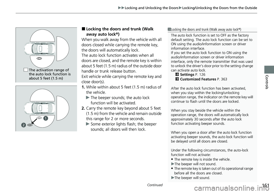 HONDA CIVIC 2022 Owners Manual Continued161
uuLocking and Unlocking the Doors uLocking/Unlocking the Doors from the Outside
Controls
■Locking the doors and trunk (Walk
away auto lock ®)
When you walk away fro m the vehicle with HONDA CIVIC 2022 Owners Manual Continued161
uuLocking and Unlocking the Doors uLocking/Unlocking the Doors from the Outside
Controls
■Locking the doors and trunk (Walk
away auto lock ®)
When you walk away fro m the vehicle with
