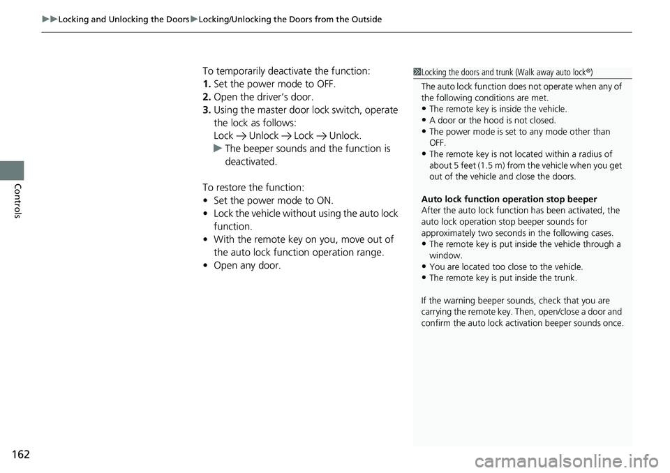 HONDA CIVIC 2022 Owners Manual uuLocking and Unlocking the Doors uLocking/Unlocking the Doors from the Outside
162
Controls
To temporarily deactivate the function:
1. Set the power mode to OFF.
2. Open the driver’s door.
3. Using HONDA CIVIC 2022 Owners Manual uuLocking and Unlocking the Doors uLocking/Unlocking the Doors from the Outside
162
Controls
To temporarily deactivate the function:
1. Set the power mode to OFF.
2. Open the driver’s door.
3. Using