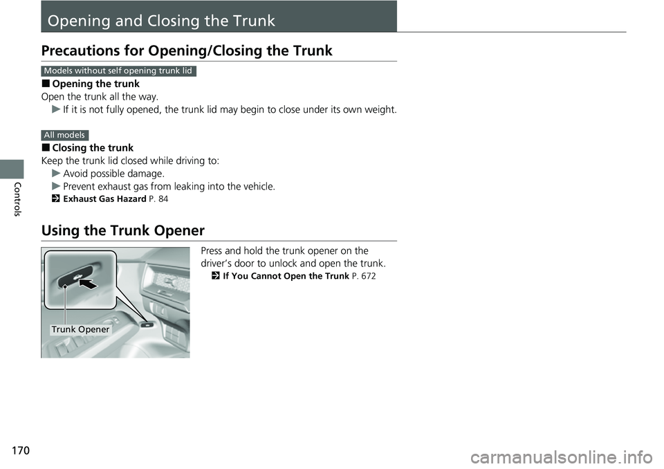 HONDA CIVIC 2022 Owners Manual 170
Controls
Opening and Closing the Trunk
Precautions for Opening/Closing the Trunk
■Opening the trunk
Open the trunk all the way.
u If it is not fully opened, the trunk lid may begin to close unde HONDA CIVIC 2022 Owners Manual 170
Controls
Opening and Closing the Trunk
Precautions for Opening/Closing the Trunk
■Opening the trunk
Open the trunk all the way.
u If it is not fully opened, the trunk lid may begin to close unde