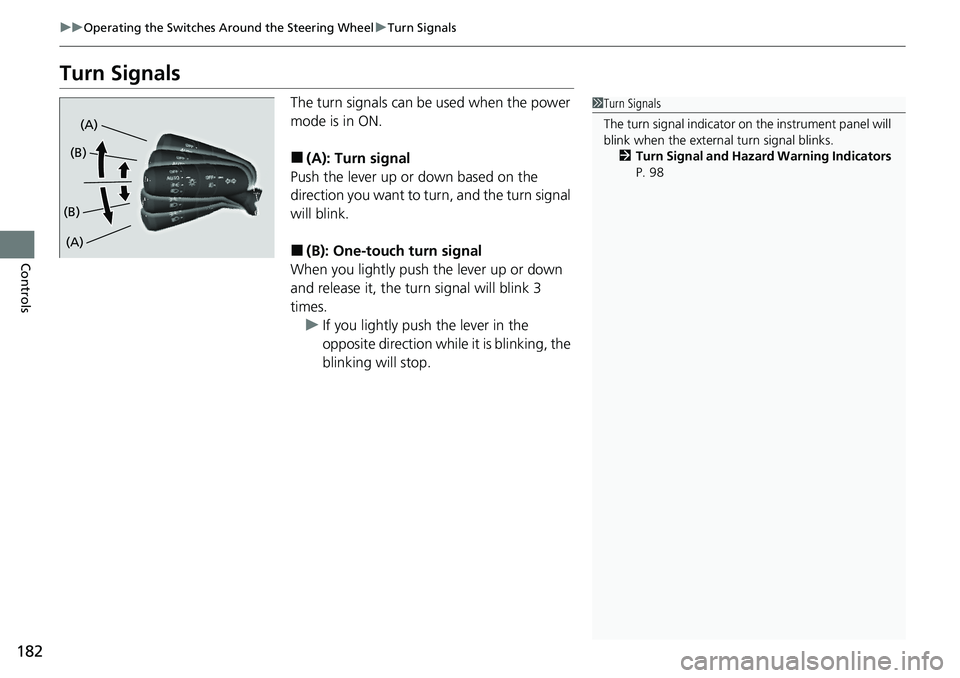HONDA CIVIC 2022 Owners Manual 182
uuOperating the Switches Around the Steering Wheel uTurn Signals
Controls
Turn Signals
The turn signals can be used when the power
mode is in ON.
■(A): Turn signal
Push the lever up or down ba HONDA CIVIC 2022 Owners Manual 182
uuOperating the Switches Around the Steering Wheel uTurn Signals
Controls
Turn Signals
The turn signals can be used when the power
mode is in ON.
■(A): Turn signal
Push the lever up or down ba