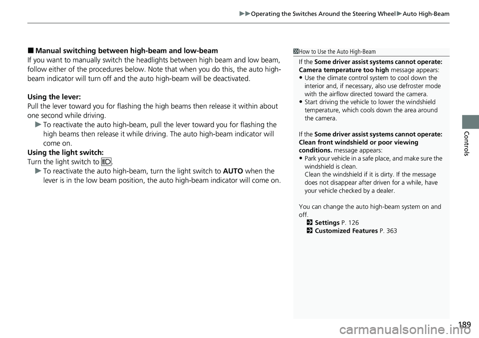 HONDA CIVIC 2022 Owners Manual 189
uuOperating the Switches Around the Steering Wheel uAuto High-Beam
Controls
■Manual switching between high-beam and low-beam
If you want to manually switch the h eadlights between high beam and HONDA CIVIC 2022 Owners Manual 189
uuOperating the Switches Around the Steering Wheel uAuto High-Beam
Controls
■Manual switching between high-beam and low-beam
If you want to manually switch the h eadlights between high beam and