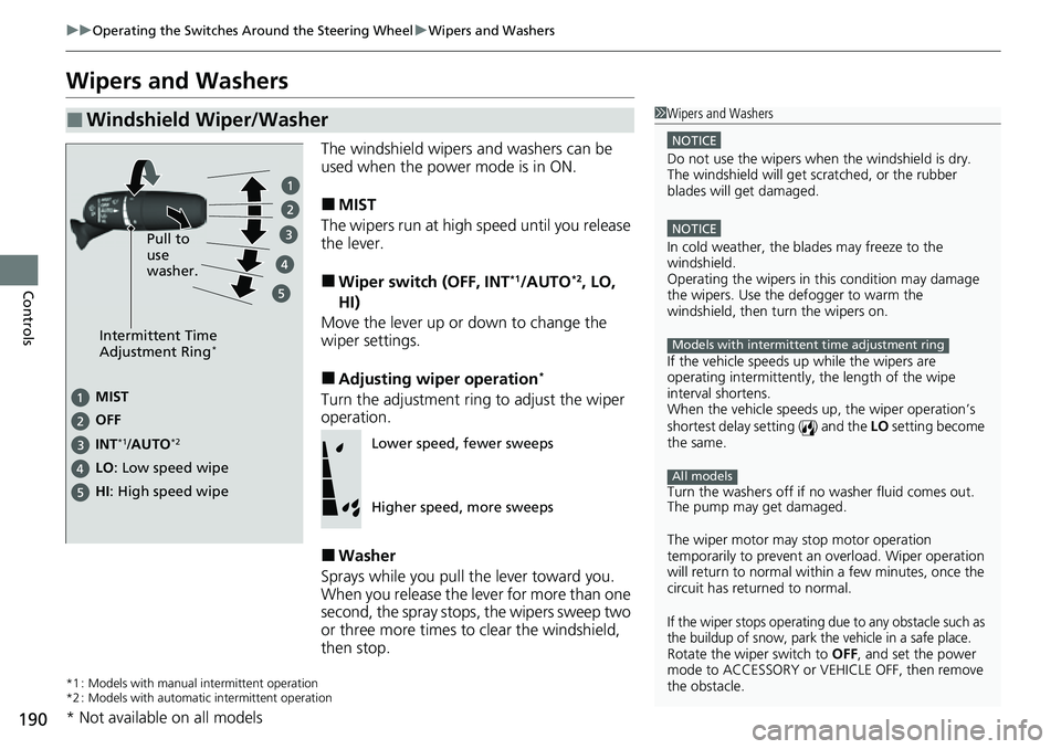 HONDA CIVIC 2022 Owners Manual 190
uuOperating the Switches Around the Steering Wheel uWipers and Washers
Controls
Wipers and Washers
The windshield wipers and washers can be
used when the power mode is in ON.
■MIST
The wipers r HONDA CIVIC 2022 Owners Manual 190
uuOperating the Switches Around the Steering Wheel uWipers and Washers
Controls
Wipers and Washers
The windshield wipers and washers can be
used when the power mode is in ON.
■MIST
The wipers r