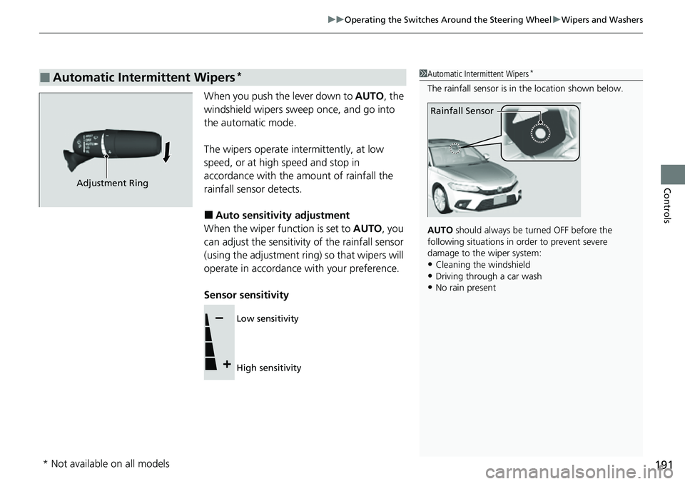 HONDA CIVIC 2022 Owners Manual 191
uuOperating the Switches Around the Steering Wheel uWipers and Washers
Controls
When you push the lever down to AUTO, the
windshield wipers sweep once, and go into
the automatic mode.
The wiper HONDA CIVIC 2022 Owners Manual 191
uuOperating the Switches Around the Steering Wheel uWipers and Washers
Controls
When you push the lever down to AUTO, the
windshield wipers sweep once, and go into
the automatic mode.
The wiper