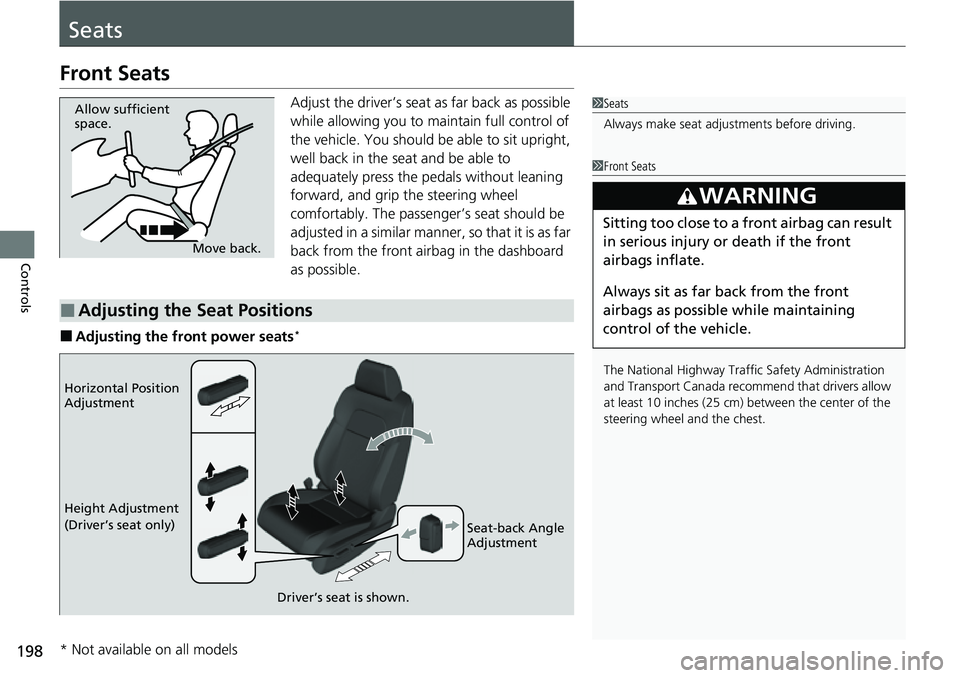 HONDA CIVIC 2022 Owners Manual 198
Controls
Seats
Front Seats
Adjust the driver’s seat as far back as possible
while allowing you to maintain full control of
the vehicle. You should be able to sit upright,
well back in the sea HONDA CIVIC 2022 Owners Manual 198
Controls
Seats
Front Seats
Adjust the driver’s seat as far back as possible
while allowing you to maintain full control of
the vehicle. You should be able to sit upright,
well back in the sea