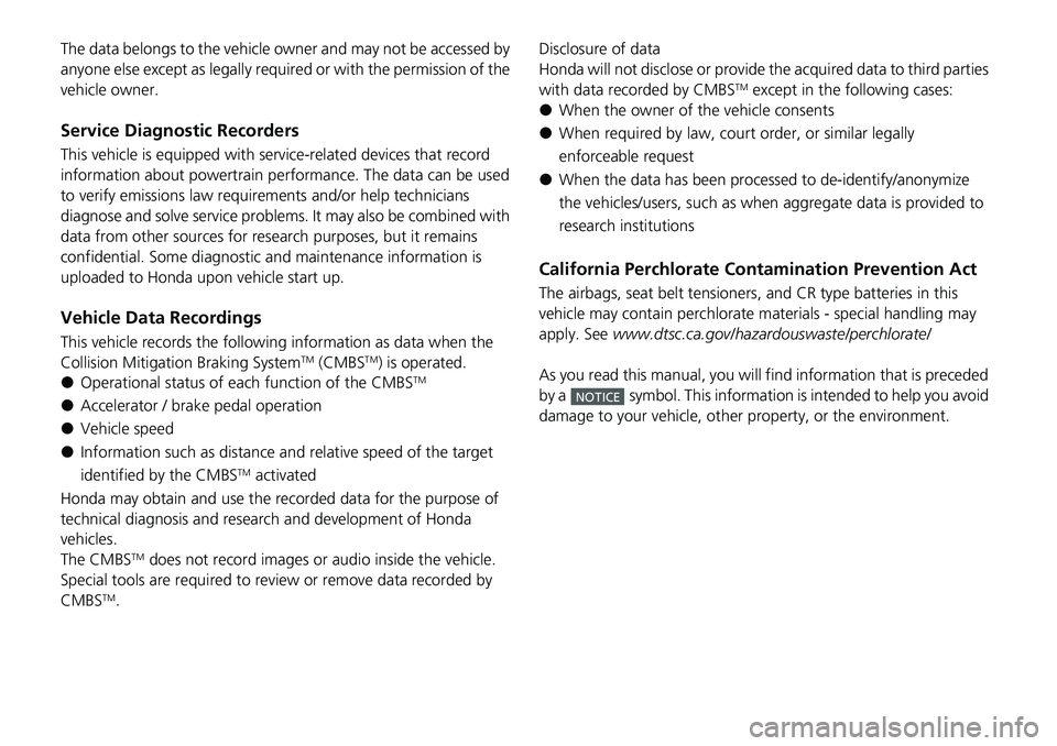 HONDA CIVIC 2022 Owners Manual The data belongs to the vehicle owner and may not be accessed by
anyone else except as legally required or with the permission of the
vehicle owner.
Service Diagnostic Recorders
This vehicle is equi HONDA CIVIC 2022 Owners Manual The data belongs to the vehicle owner and may not be accessed by
anyone else except as legally required or with the permission of the
vehicle owner.
Service Diagnostic Recorders
This vehicle is equi