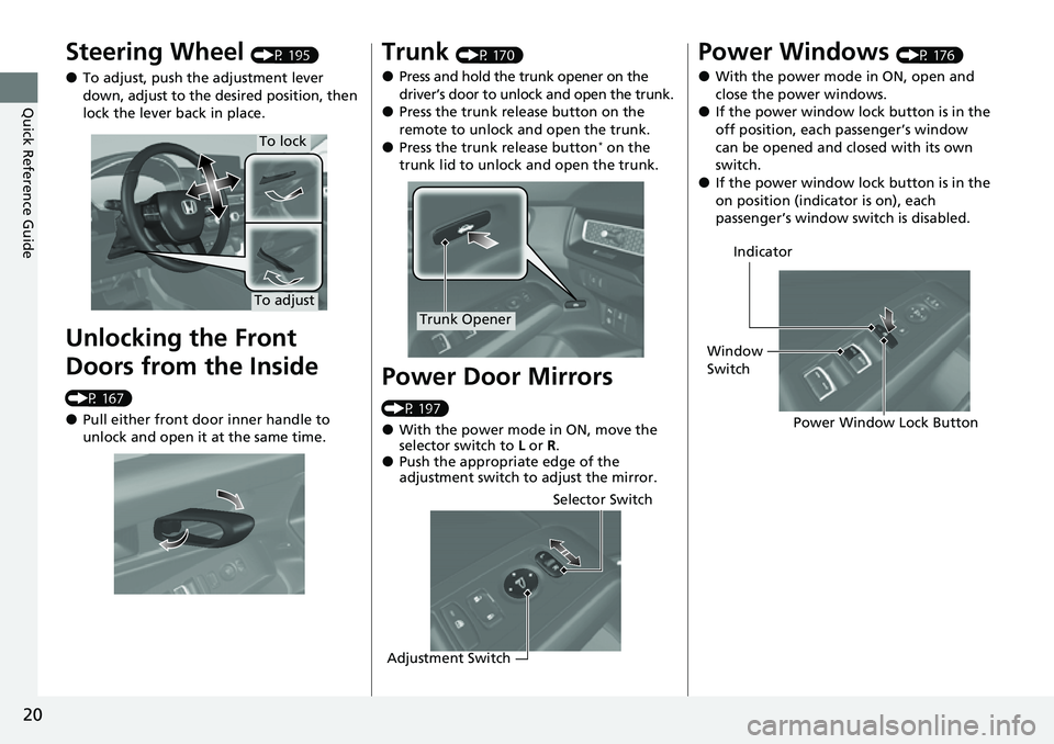 HONDA CIVIC 2022  Owners Manual 20
Quick Reference Guide
Steering Wheel (P 195)
●To adjust, push the adjustment lever 
down, adjust to the desired position, then 
lock the lever back in place.
Unlocking the Front 
Doors from the I