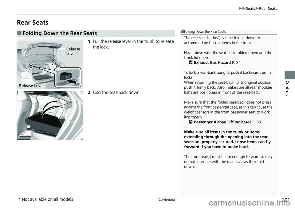 HONDA CIVIC 2022 Owners Manual 201
uuSeats uRear Seats
Continued
Controls
Rear Seats
1. Pull the release lever in the trunk to release
the lock.
2. Fold the seat-back down.
■Folding Down the Rear Seats1Folding Down the Rear Seat HONDA CIVIC 2022 Owners Manual 201
uuSeats uRear Seats
Continued
Controls
Rear Seats
1. Pull the release lever in the trunk to release
the lock.
2. Fold the seat-back down.
■Folding Down the Rear Seats1Folding Down the Rear Seat