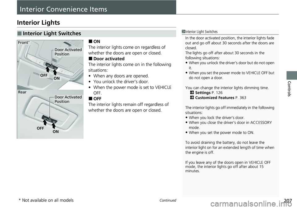 HONDA CIVIC 2022 Owners Manual 207Continued
Controls
Interior Convenience Items
Interior Lights
■ON
The interior lights come on regardless of
whether the doors are open or closed.
■Door activated
The interior lights come on in HONDA CIVIC 2022 Owners Manual 207Continued
Controls
Interior Convenience Items
Interior Lights
■ON
The interior lights come on regardless of
whether the doors are open or closed.
■Door activated
The interior lights come on in
