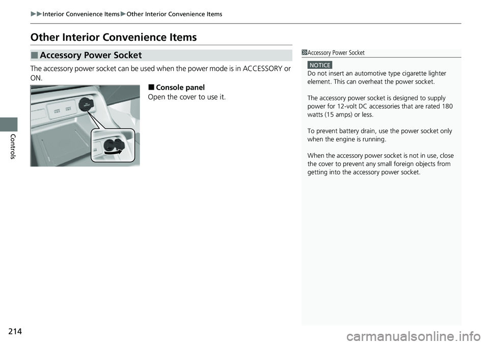 HONDA CIVIC 2022 Owners Manual 214
uuInterior Convenience Items uOther Interior Convenience Items
Controls
Other Interior Convenience Items
The accessory power socket can be used when the power mode is in ACCESSORY or
ON.
■Conso HONDA CIVIC 2022 Owners Manual 214
uuInterior Convenience Items uOther Interior Convenience Items
Controls
Other Interior Convenience Items
The accessory power socket can be used when the power mode is in ACCESSORY or
ON.
■Conso