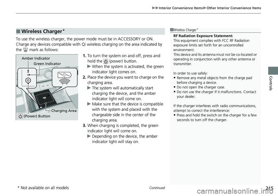 HONDA CIVIC 2022 Owners Manual Continued215
uuInterior Convenience Items uOther Interior Convenience Items
Controls
To use the wireless charger, the power mode must be in ACCESSORY or ON.
Charge any devices compatible with Qi wi r HONDA CIVIC 2022 Owners Manual Continued215
uuInterior Convenience Items uOther Interior Convenience Items
Controls
To use the wireless charger, the power mode must be in ACCESSORY or ON.
Charge any devices compatible with Qi wi r