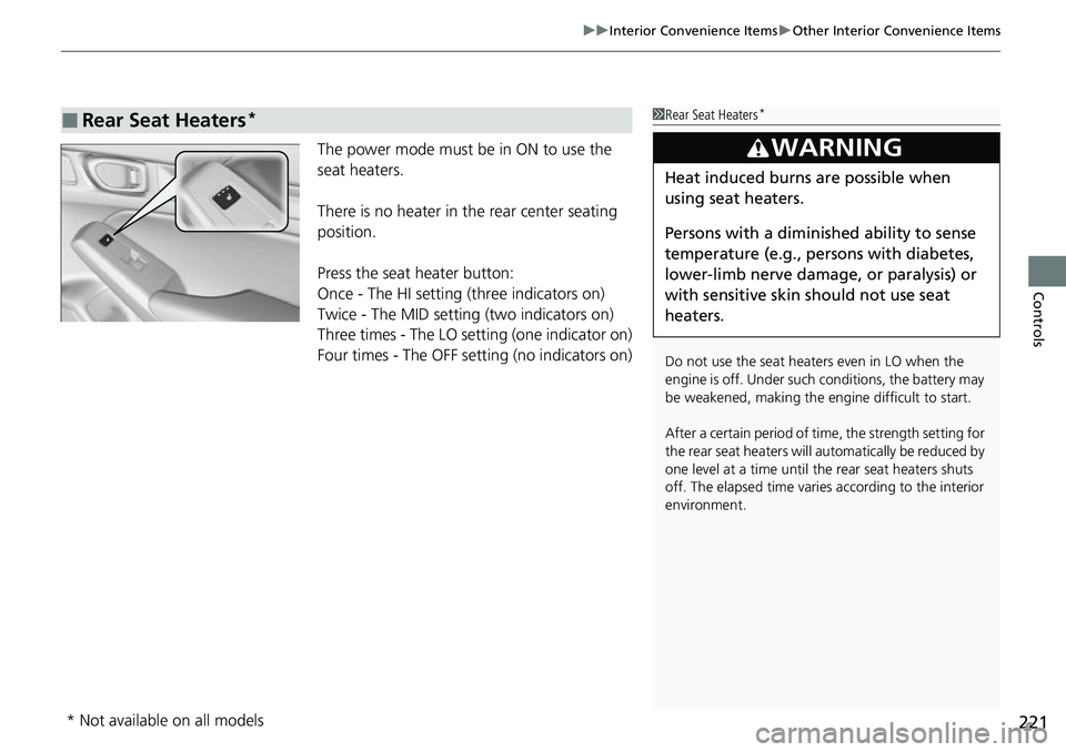 HONDA CIVIC 2022 Owners Manual 221
uuInterior Convenience Items uOther Interior Convenience Items
Controls
The power mode must be in ON to use the
seat heaters.
There is no heater in the rear center seating
position.
Press the s HONDA CIVIC 2022 Owners Manual 221
uuInterior Convenience Items uOther Interior Convenience Items
Controls
The power mode must be in ON to use the
seat heaters.
There is no heater in the rear center seating
position.
Press the s