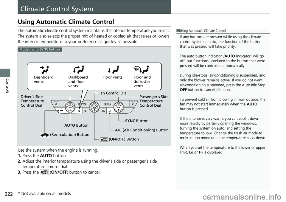 HONDA CIVIC 2022 Owners Manual 222
Controls
Climate Control System
Using Automatic Climate Control
The automatic climate control system maintains the interior temperature you select.
The system also selects the proper mix of heate HONDA CIVIC 2022 Owners Manual 222
Controls
Climate Control System
Using Automatic Climate Control
The automatic climate control system maintains the interior temperature you select.
The system also selects the proper mix of heate
