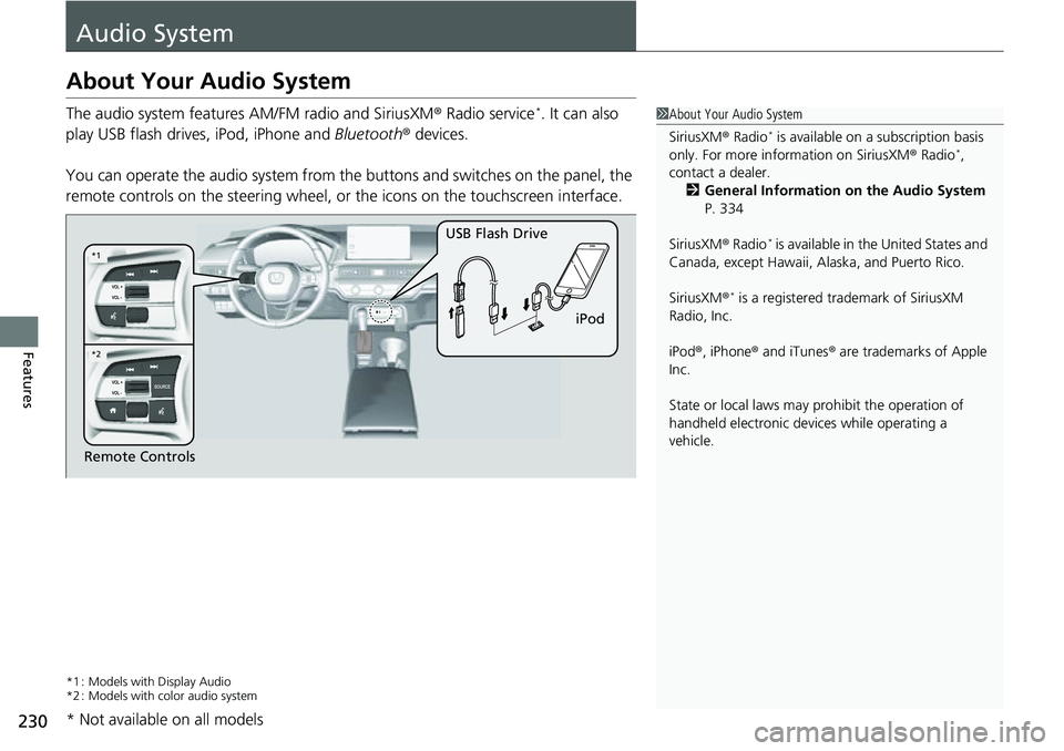 HONDA CIVIC 2022 Owners Manual 230
Features
Audio System
About Your Audio System
The audio system features AM/FM radio and SiriusXM® Radio service*. It can also
play USB flash drives, iPod, iPhone and Bluetooth® devices.
You ca HONDA CIVIC 2022 Owners Manual 230
Features
Audio System
About Your Audio System
The audio system features AM/FM radio and SiriusXM® Radio service*. It can also
play USB flash drives, iPod, iPhone and Bluetooth® devices.
You ca