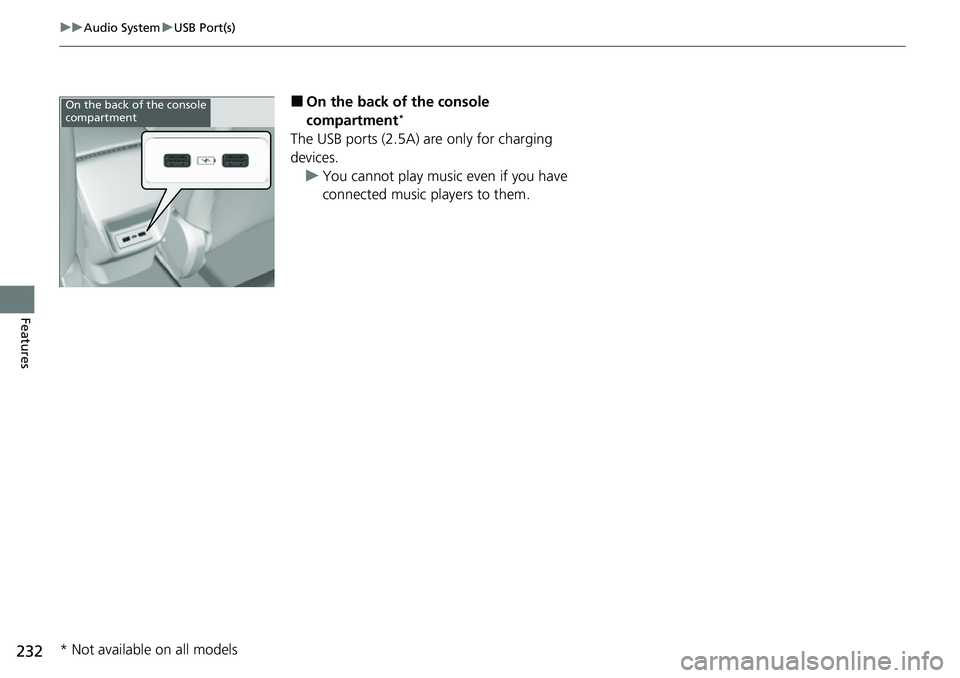 HONDA CIVIC 2022 Owners Manual 232
uuAudio System uUSB Port(s)
Features
■On the back of the console
compartment*
The USB ports (2.5A) are only for charging
devices.
u You cannot play music even if you have
connected music play HONDA CIVIC 2022 Owners Manual 232
uuAudio System uUSB Port(s)
Features
■On the back of the console
compartment*
The USB ports (2.5A) are only for charging
devices.
u You cannot play music even if you have
connected music play