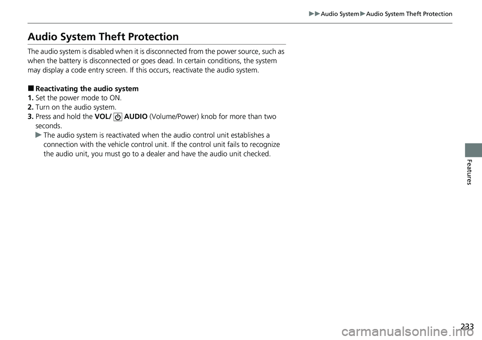 HONDA CIVIC 2022 Owners Manual 233
uuAudio System uAudio System Theft Protection
Features
Audio System Theft Protection
The audio system is disabled when it is disconnected from the power source, such as
when the battery is disco HONDA CIVIC 2022 Owners Manual 233
uuAudio System uAudio System Theft Protection
Features
Audio System Theft Protection
The audio system is disabled when it is disconnected from the power source, such as
when the battery is disco