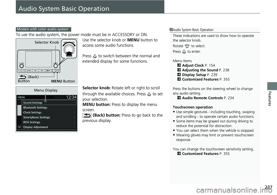 HONDA CIVIC 2022 Owners Manual 237
Features
Audio System Basic Operation
To use the audio system, the power mode must be in ACCESSORY or ON.Use the selector knob or MENU button to
access some au dio functions.
Press to switch be HONDA CIVIC 2022 Owners Manual 237
Features
Audio System Basic Operation
To use the audio system, the power mode must be in ACCESSORY or ON.Use the selector knob or MENU button to
access some au dio functions.
Press to switch be