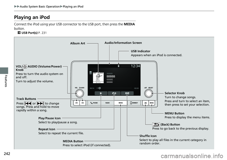 HONDA CIVIC 2022 Owners Manual 242
uuAudio System Basic Operation uPlaying an iPod
Features
Playing an iPod
Connect the iPod using your USB connector to the USB port, then press the MEDIA
button.
2 USB Port(s) P. 231
USB Indicat HONDA CIVIC 2022 Owners Manual 242
uuAudio System Basic Operation uPlaying an iPod
Features
Playing an iPod
Connect the iPod using your USB connector to the USB port, then press the MEDIA
button.
2 USB Port(s) P. 231
USB Indicat