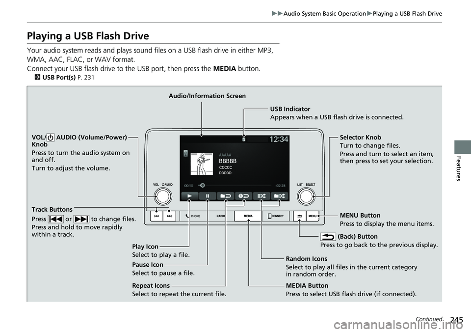 HONDA CIVIC 2022 Owners Manual 245
uuAudio System Basic Operation uPlaying a USB Flash Drive
Continued
Features
Playing a USB Flash Drive
Your audio system reads and plays sound files on a USB flash drive in either MP3,
WMA, AAC, HONDA CIVIC 2022 Owners Manual 245
uuAudio System Basic Operation uPlaying a USB Flash Drive
Continued
Features
Playing a USB Flash Drive
Your audio system reads and plays sound files on a USB flash drive in either MP3,
WMA, AAC,
