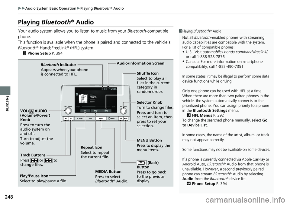HONDA CIVIC 2022 Owners Manual 248
uuAudio System Basic Operation uPlaying Bluetooth ® Audio
Features
Playing Bluetooth ® Audio
Your audio system allows you to listen to music from your Bluetooth-compatible
phone.
This functio HONDA CIVIC 2022 Owners Manual 248
uuAudio System Basic Operation uPlaying Bluetooth ® Audio
Features
Playing Bluetooth ® Audio
Your audio system allows you to listen to music from your Bluetooth-compatible
phone.
This functio