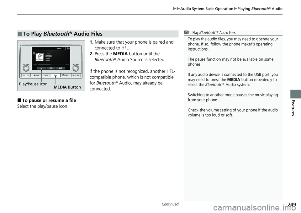 HONDA CIVIC 2022 Owners Manual Continued249
uuAudio System Basic Operation uPlaying Bluetooth ® Audio
Features
1. Make sure that your phone is paired and
connected to HFL.
2. Press the MEDIA button until the
Bluetooth ® Audio HONDA CIVIC 2022 Owners Manual Continued249
uuAudio System Basic Operation uPlaying Bluetooth ® Audio
Features
1. Make sure that your phone is paired and
connected to HFL.
2. Press the MEDIA button until the
Bluetooth ® Audio