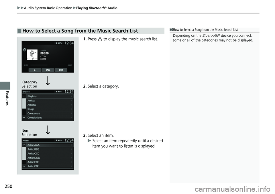 HONDA CIVIC 2022 Owners Manual uuAudio System Basic Operation uPlaying Bluetooth ® Audio
250
Features
1. Press to display the music search list.
2. Select a category.
3. Select an item.
u Select an item repeatedly until a desir HONDA CIVIC 2022 Owners Manual uuAudio System Basic Operation uPlaying Bluetooth ® Audio
250
Features
1. Press to display the music search list.
2. Select a category.
3. Select an item.
u Select an item repeatedly until a desir