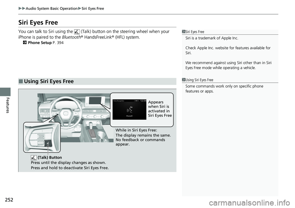 HONDA CIVIC 2022 Owners Manual 252
uuAudio System Basic Operation uSiri Eyes Free
Features
Siri Eyes Free
You can talk to Siri using the (Talk) button on the steering wheel when your
iPhone is paired to the Bluetooth® HandsFr HONDA CIVIC 2022 Owners Manual 252
uuAudio System Basic Operation uSiri Eyes Free
Features
Siri Eyes Free
You can talk to Siri using the (Talk) button on the steering wheel when your
iPhone is paired to the Bluetooth® HandsFr