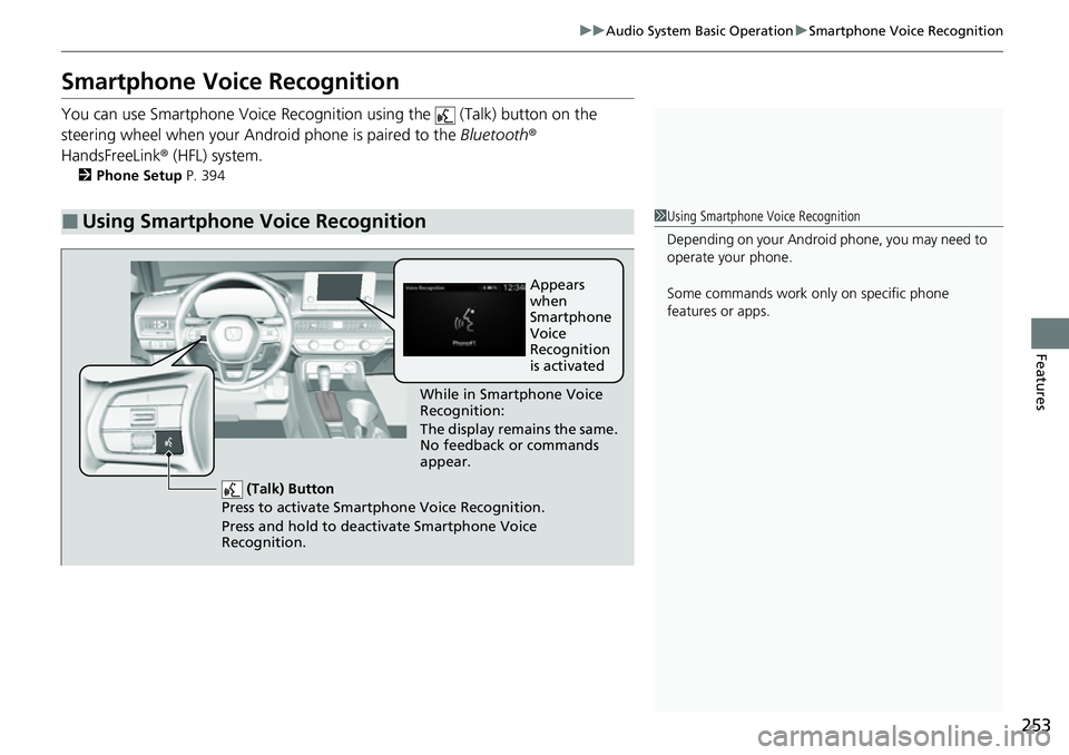 HONDA CIVIC 2022 Owners Manual 253
uuAudio System Basic Operation uSmartphone Voice Recognition
Features
Smartphone Voice Recognition
You can use Smartphone Voice Recognition using the (Talk) button on the
steering wheel when yo HONDA CIVIC 2022 Owners Manual 253
uuAudio System Basic Operation uSmartphone Voice Recognition
Features
Smartphone Voice Recognition
You can use Smartphone Voice Recognition using the (Talk) button on the
steering wheel when yo