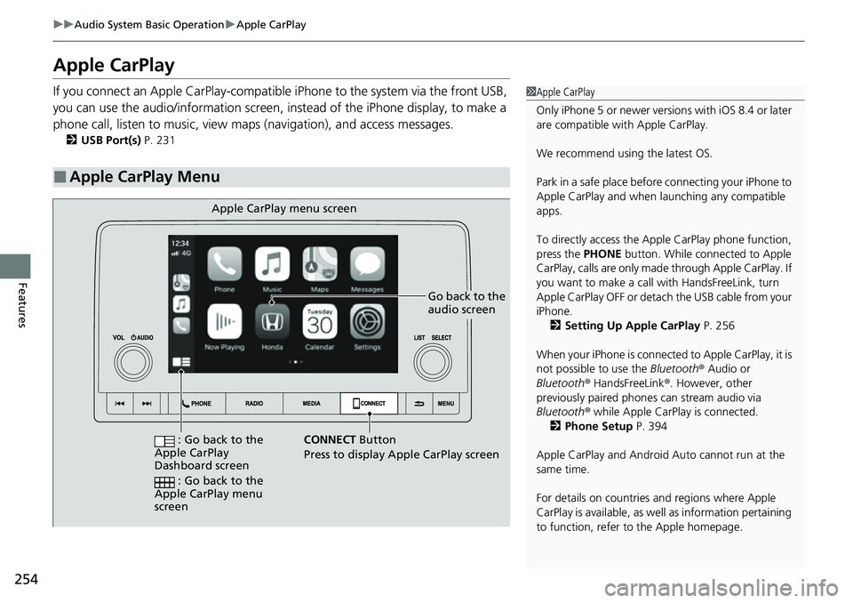 HONDA CIVIC 2022 Owners Manual 254
uuAudio System Basic Operation uApple CarPlay
Features
Apple CarPlay
If you connect an Apple CarPlay-compatible iPhone to the system via the front USB,
you can use the audio/information screen, HONDA CIVIC 2022 Owners Manual 254
uuAudio System Basic Operation uApple CarPlay
Features
Apple CarPlay
If you connect an Apple CarPlay-compatible iPhone to the system via the front USB,
you can use the audio/information screen,