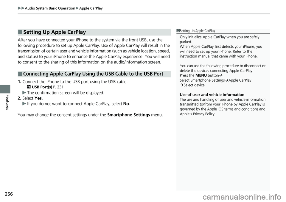 HONDA CIVIC 2022 Owners Manual uuAudio System Basic Operation uApple CarPlay
256
Features
After you have connected your iPhone to the system via the front USB, use the
following procedure to set up Apple CarPlay. Use of Apple CarP HONDA CIVIC 2022 Owners Manual uuAudio System Basic Operation uApple CarPlay
256
Features
After you have connected your iPhone to the system via the front USB, use the
following procedure to set up Apple CarPlay. Use of Apple CarP
