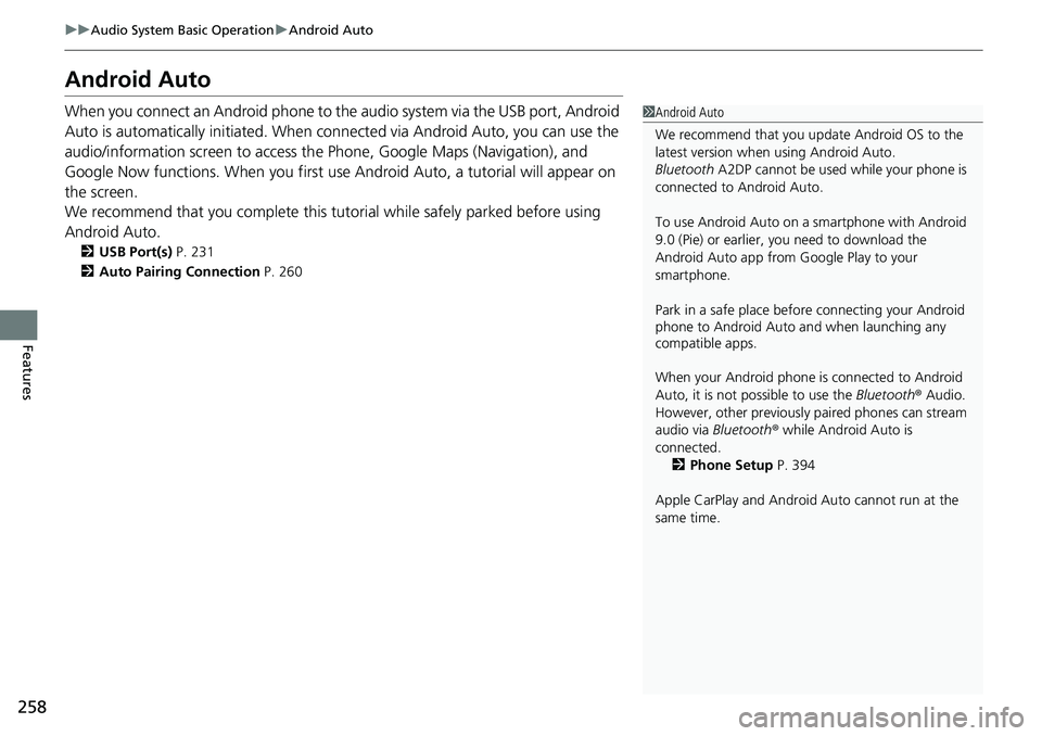 HONDA CIVIC 2022 Owners Manual 258
uuAudio System Basic Operation uAndroid Auto
Features
Android Auto
When you connect an Android phone to the audio system via the USB port, Android
Auto is automatically initia ted. When connected HONDA CIVIC 2022 Owners Manual 258
uuAudio System Basic Operation uAndroid Auto
Features
Android Auto
When you connect an Android phone to the audio system via the USB port, Android
Auto is automatically initia ted. When connected