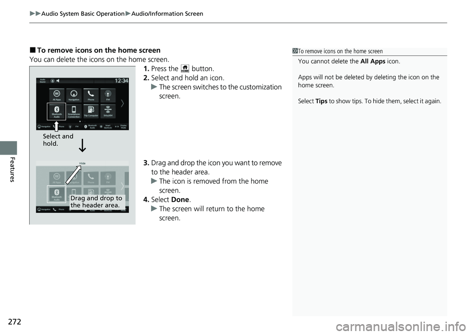 HONDA CIVIC 2022 Owners Manual uuAudio System Basic Operation uAudio/Information Screen
272
Features
■To remove icons on the home screen
You can delete the icons on the home screen. 1.Press the button.
2. Select and hold an ico HONDA CIVIC 2022 Owners Manual uuAudio System Basic Operation uAudio/Information Screen
272
Features
■To remove icons on the home screen
You can delete the icons on the home screen. 1.Press the button.
2. Select and hold an ico