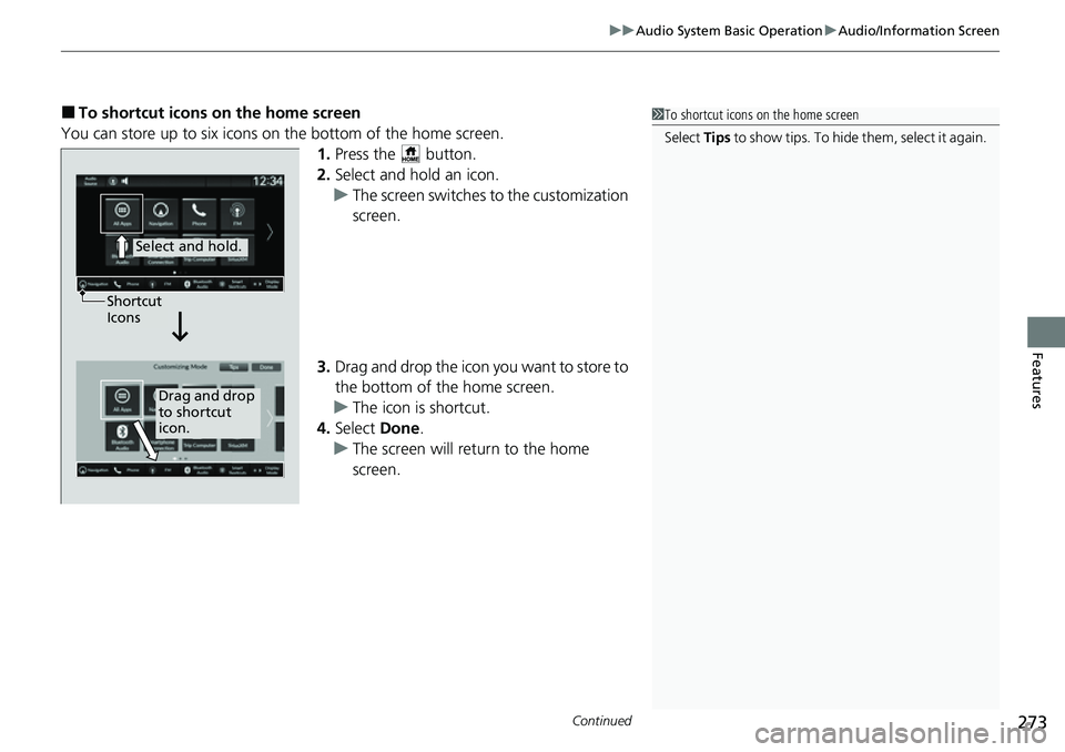 HONDA CIVIC 2022 Owners Manual Continued273
uuAudio System Basic Operation uAudio/Information Screen
Features
■To shortcut icons on the home screen
You can store up to six icons on the bottom of the home screen. 1.Press the but HONDA CIVIC 2022 Owners Manual Continued273
uuAudio System Basic Operation uAudio/Information Screen
Features
■To shortcut icons on the home screen
You can store up to six icons on the bottom of the home screen. 1.Press the but